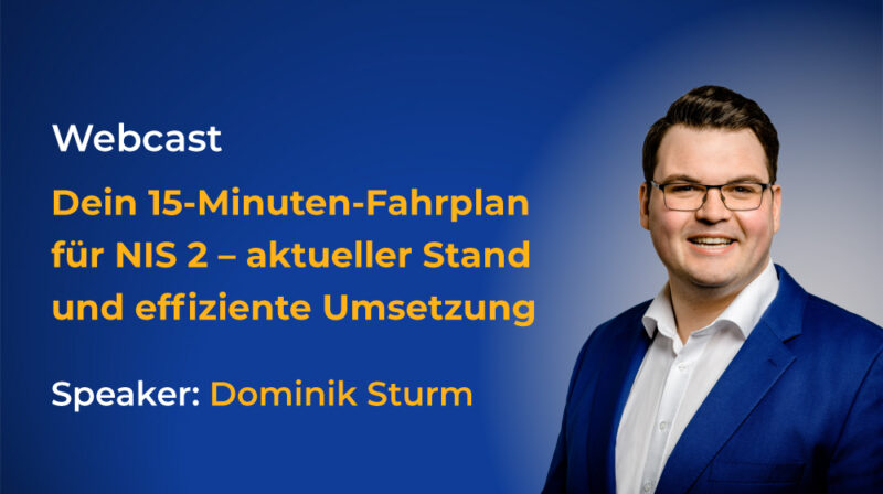 Webcast: Dein 15- inuten-Fahrplan zur NIS 2 mit Dominik Sturm